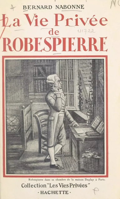 La vie privée de Robespierre - Bernard Nabonne - (Hachette) réédition numérique FeniXX