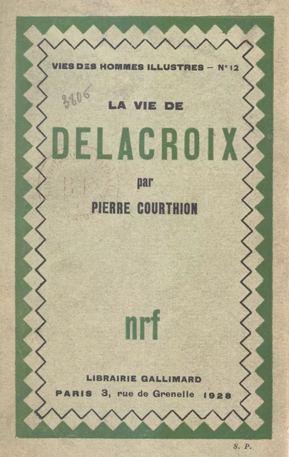 La vie de Delacroix - Pierre Courthion - Gallimard (réédition numérique FeniXX)