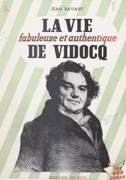 La vie fabuleuse et authentique de Vidocq