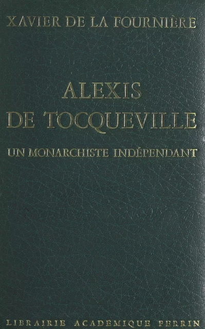 Alexis de Tocqueville - Xavier de La Fournière - (Perrin) réédition numérique FeniXX