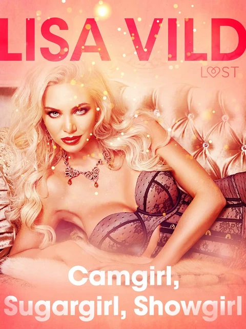 Camgirl, Sugargirl, Showgirl - una serie erotica - Lisa Vild - Saga Egmont International