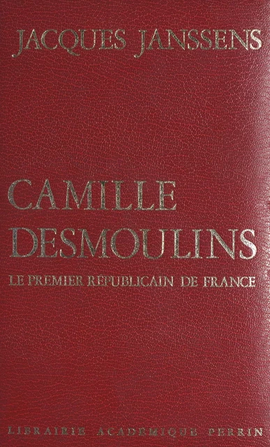 Camille Desmoulins - Jacques Janssens - (Perrin) réédition numérique FeniXX