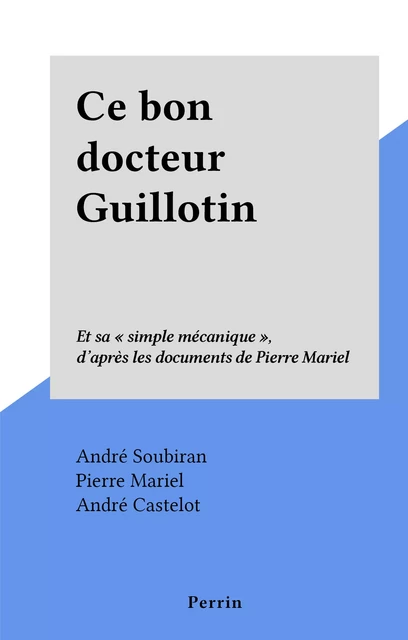 Ce bon docteur Guillotin - André Soubiran - (Perrin) réédition numérique FeniXX