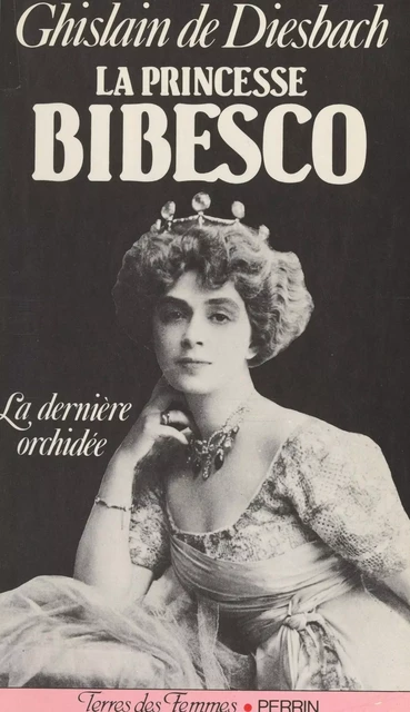 La princesse Bibesco - Ghislain de Diesbach - (Perrin) réédition numérique FeniXX