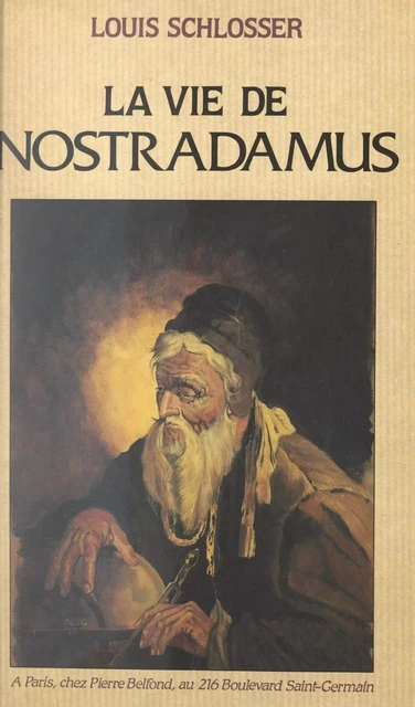 La vie de Nostradamus - Louis Schlosser - (Belfond) réédition numérique FeniXX