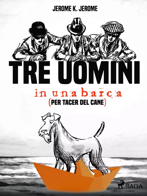 Tre uomini in una barca (per tacer del cane) - Jerome K. Jerome - Saga Egmont International