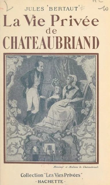 La vie privée de Chateaubriand - Jules Bertaut - (Hachette) réédition numérique FeniXX