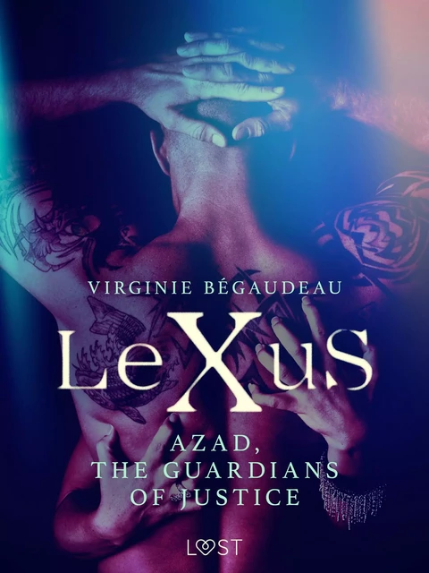 LeXuS : Azad, the Guardians of Justice - Erotic dystopia - Virginie Begaudeau - Saga Egmont International