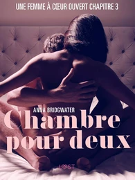 Chambre pour deux, Une femme à cœur ouvert chapitre 3 - Une nouvelle érotique