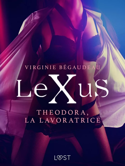 LeXuS: Theodora, la Lavoratrice - Distopia erotica - Virginie Begaudeau - Saga Egmont International