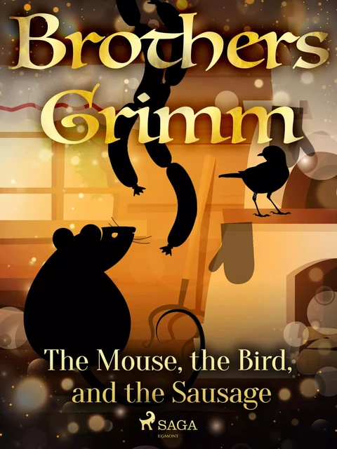 The Mouse, the Bird, and the Sausage - Brothers Grimm - Saga Egmont International