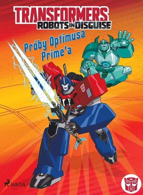 Transformers – Robots in Disguise – Próby Optimusa Prime’a - Steve Foxe, John Sazaklis - Saga Egmont International