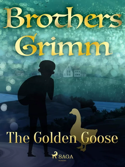 The Golden Goose - Brothers Grimm - Saga Egmont International