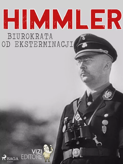 Himmler – biurokrata od eksterminacji - Lucas Hugo Pavetto - Saga Egmont International