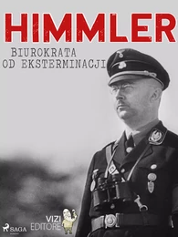 Himmler – biurokrata od eksterminacji