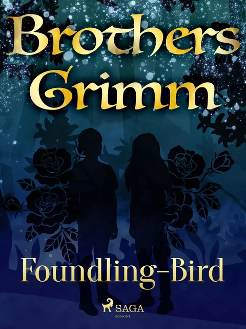 Foundling-Bird - Brothers Grimm - Saga Egmont International