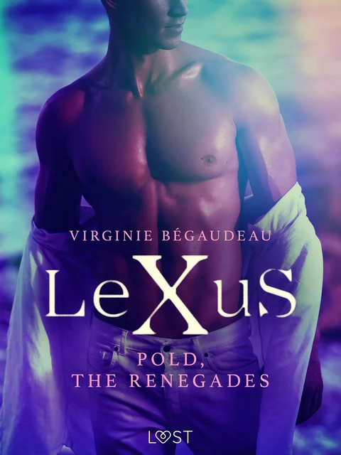 LeXuS : Pold, the Renegades - Erotic dystopia - Virginie Begaudeau - Saga Egmont International