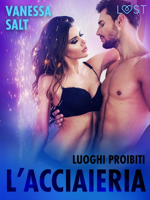 Luoghi proibiti: l’acciaieria - Breve racconto erotico - Vanessa Salt - Saga Egmont International