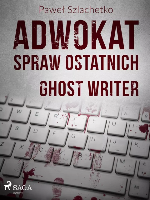 Adwokat spraw ostatnich. Ghost writer - Paweł Szlachetko - Saga Egmont International