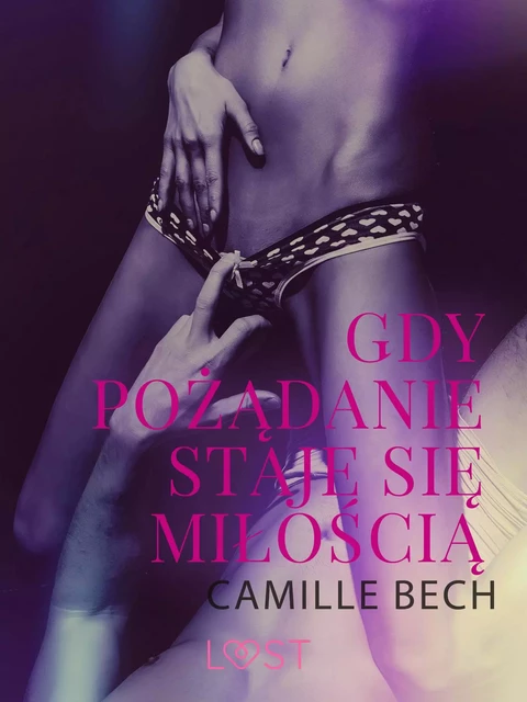 Gdy pożądanie staje się miłością - opowiadanie erotyczne - Camille Bech - Saga Egmont International