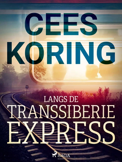 Langs de Transsiberië Express - Cees Koring - Saga Egmont International