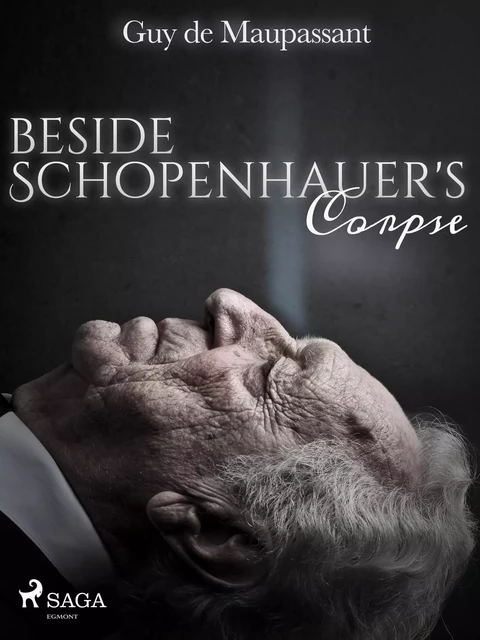 Beside Schopenhauer's Corpse - Guy de Maupassant - Saga Egmont International