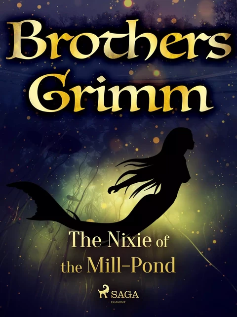 The Nixie of the Mill-Pond - Brothers Grimm - Saga Egmont International