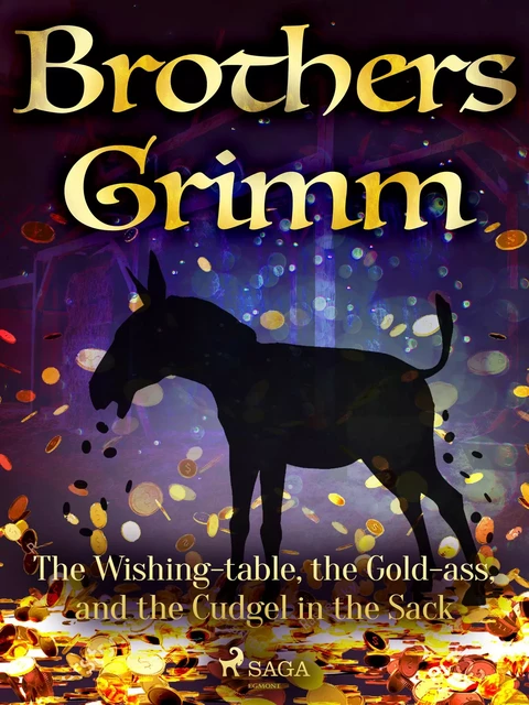 The Wishing-table, the Gold-ass, and the Cudgel in the Sack - Brothers Grimm - Saga Egmont International