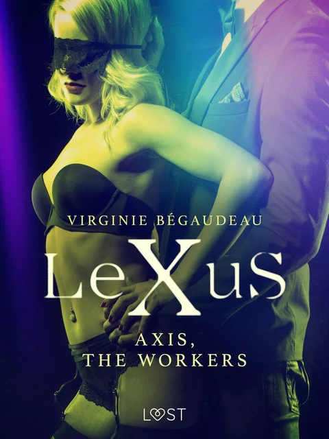 LeXuS : Axis, the Workers - Erotic dystopia - Virginie Begaudeau - Saga Egmont International