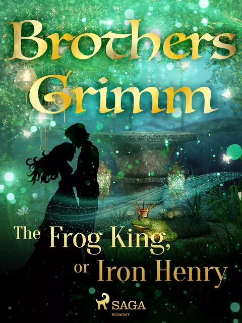 The Frog King, or Iron Henry - Brothers Grimm - Saga Egmont International