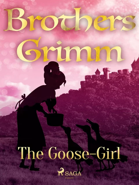 The Goose-Girl - Brothers Grimm - Saga Egmont International