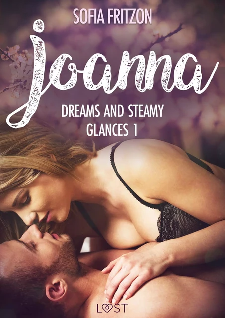 Joanna: Dreams and Steamy Glances 1 - Erotic Short Story - Sofia Fritzson - Saga Egmont International