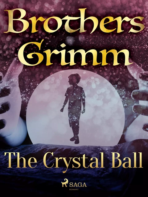 The Crystal Ball - Brothers Grimm - Saga Egmont International