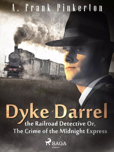 Dyke Darrel the Railroad Detective Or, The Crime of the Midnight Express - A. Frank. Pinkerton - Saga Egmont International