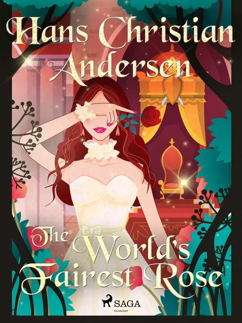 The World's Fairest Rose - Hans Christian Andersen - Saga Egmont International