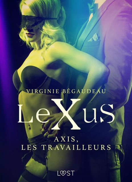 LeXuS : Axis, les Travailleurs – Une dystopie érotique - Virginie Bégaudeau - Saga Egmont French