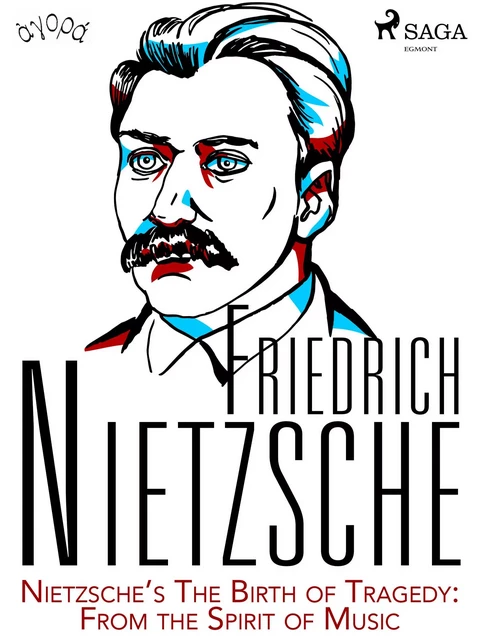 Nietzsche’s The Birth of Tragedy: From the Spirit of Music - Friedrich Nietzsche - Saga Egmont International