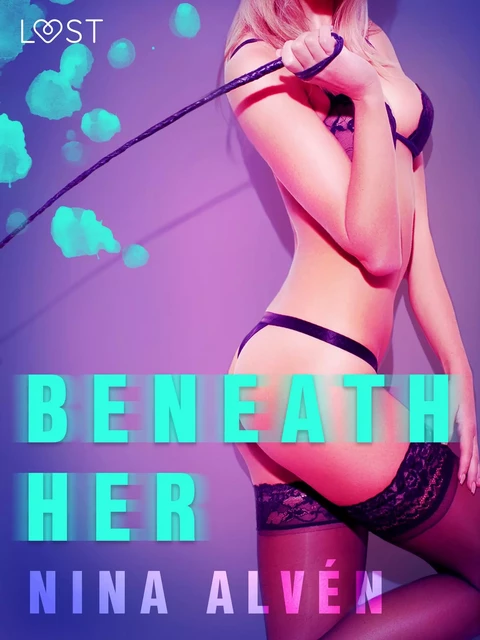 Beneath Her - Erotic Short Story - Nina Alvén - Saga Egmont International