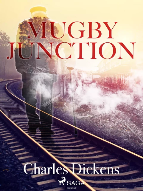 Mugby Junction - Charles Dickens - Saga Egmont International