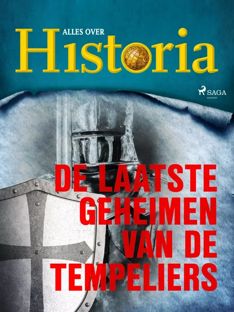 De laatste geheimen van de tempeliers - Alles Over Historia - Saga Egmont International