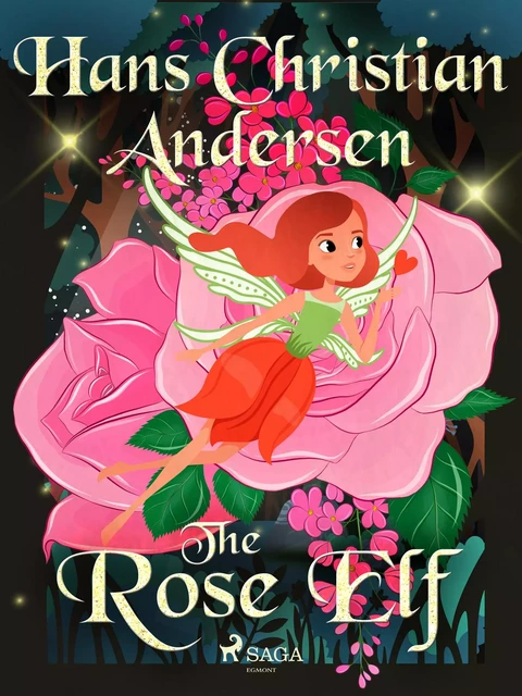 The Rose Elf - Hans Christian Andersen - Saga Egmont International