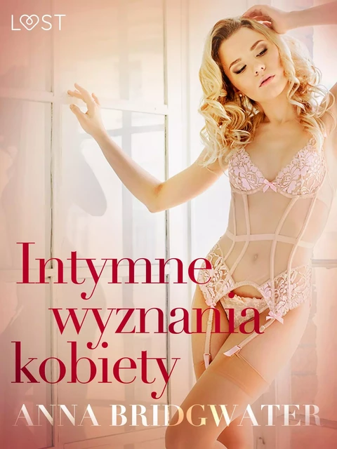 Intymne wyznania kobiety - seria erotyczna - Anna Bridgwater - Saga Egmont International