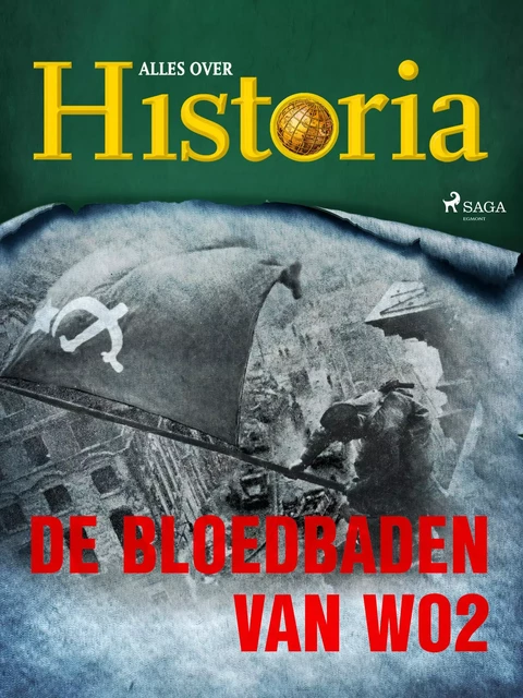 De bloedbaden van WO2 - Alles Over Historia - Saga Egmont International