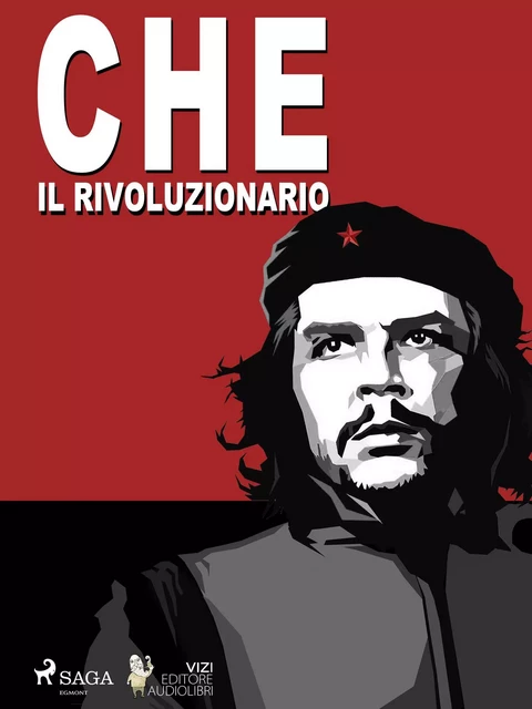 Che Guevara, il rivoluzionario - Giancarlo Villa - Saga Egmont International