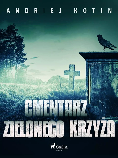 Cmentarz Zielonego Krzyża - Andriej Kotin - Saga Egmont International