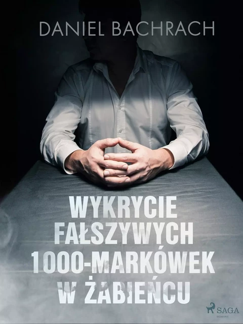 Wykrycie fałszywych 1000-markówek w Żabieńcu - Daniel Bachrach - Saga Egmont International