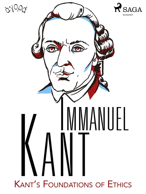 Kant’s Foundations of Ethics - Immanuel Kant - Saga Egmont International