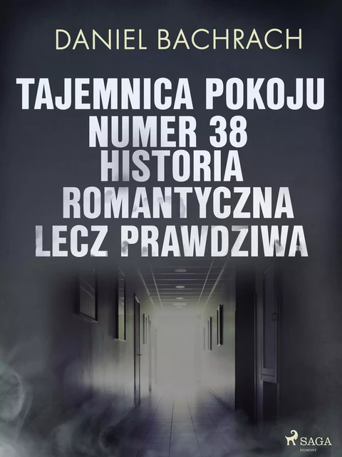 Tajemnica pokoju numer 38. Historia romantyczna, lecz prawdziwa - Daniel Bachrach - Saga Egmont International