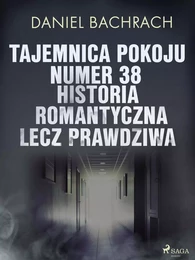 Tajemnica pokoju numer 38. Historia romantyczna, lecz prawdziwa