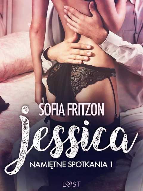 Namiętne spotkania 1: Jessica - opowiadanie erotyczne - Sofia Fritzson - Saga Egmont International